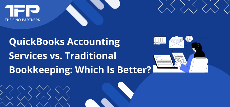 QuickBooks Accounting Services vs. Traditional Bookkeeping: Which Is Better?